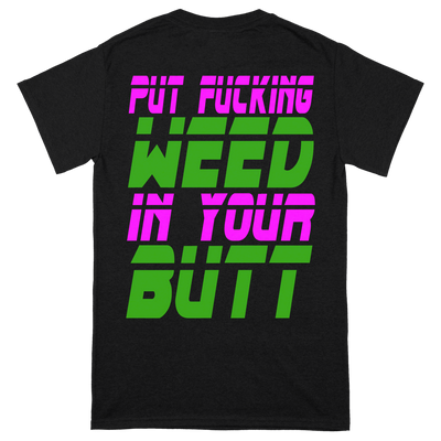 Bonginator 'Put Fucking Weed In Your Butt' T-Shirt